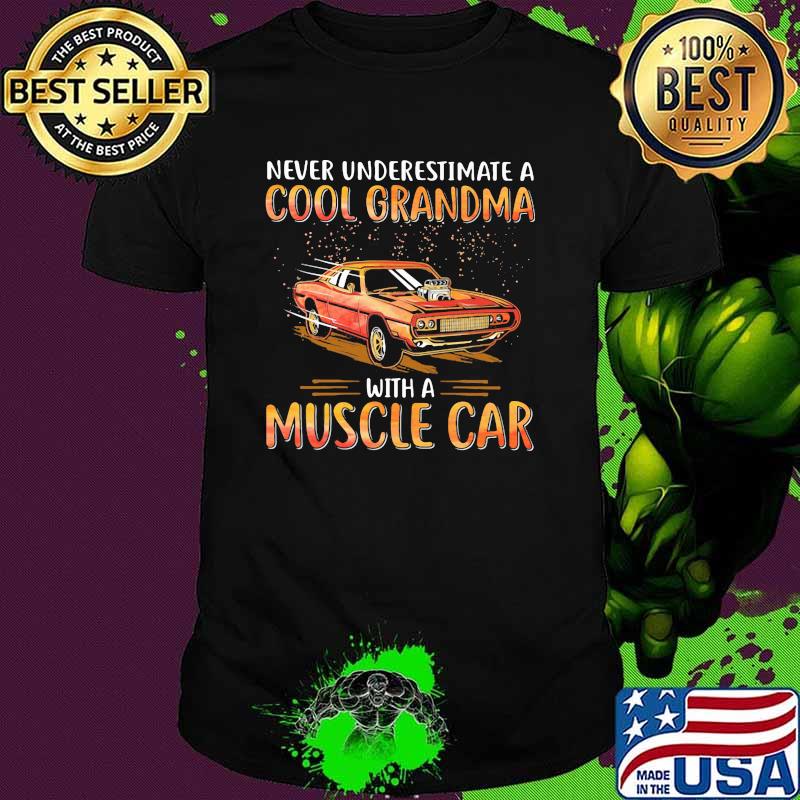 Never Underestimate A Cool Grandma With A Muscle Car Shirt