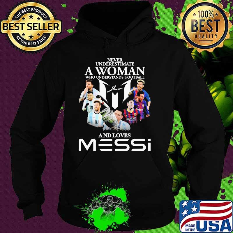 Never underestimate a woman who understand football and loves messi signature Hoodie Never underestimate a woman who understand football and loves messi signature Hoodie