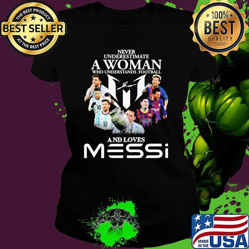 Never underestimate a woman who understand football and loves messi signature Ladies tee Never underestimate a woman who understand football and loves messi signature Ladies tee