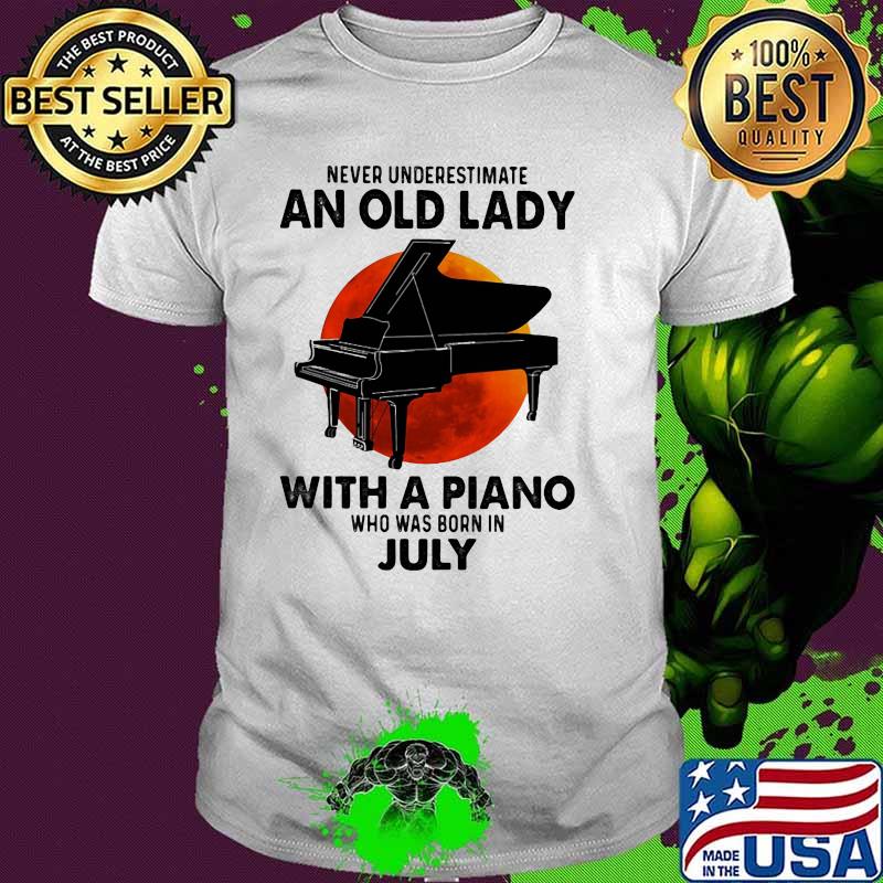 Never Underestimate An Old Lady With A Piano Who Was Born In July Blood Moon Shirt
