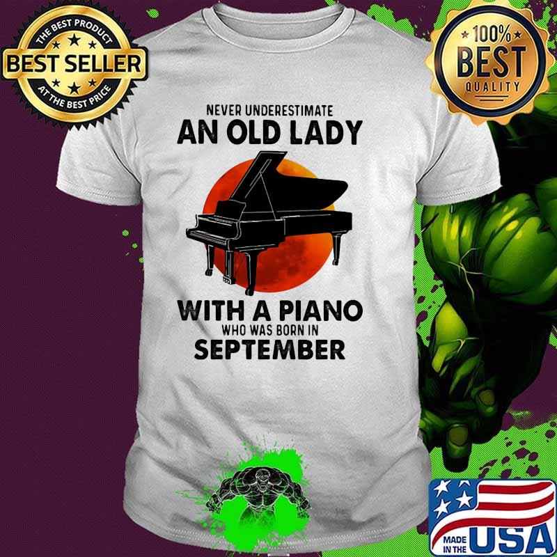 Never Underestimate An Old Lady With A Piano Who Was Born In September Blood Moon Shirt