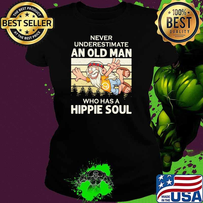 Never Underestimate An Old Man Who Has A Hippie Soul Vintage Shirt Ladies tee Never Underestimate An Old Man Who Has A Hippie Soul Vintage Shirt Ladies tee