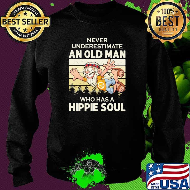 Never Underestimate An Old Man Who Has A Hippie Soul Vintage Shirt Sweater Never Underestimate An Old Man Who Has A Hippie Soul Vintage Shirt Sweater