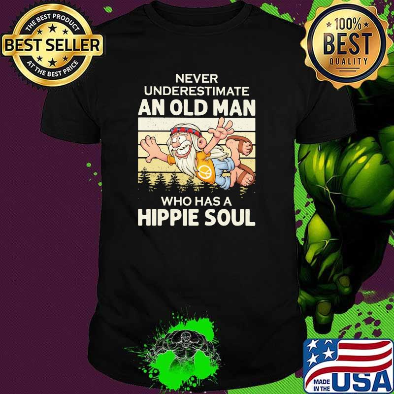 Never Underestimate An Old Man Who Has A Hippie Soul Vintage Shirt