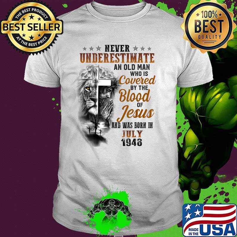 Never underestimate an old man who is covered by the blood of jesus and was born in july 1948 lion shirt