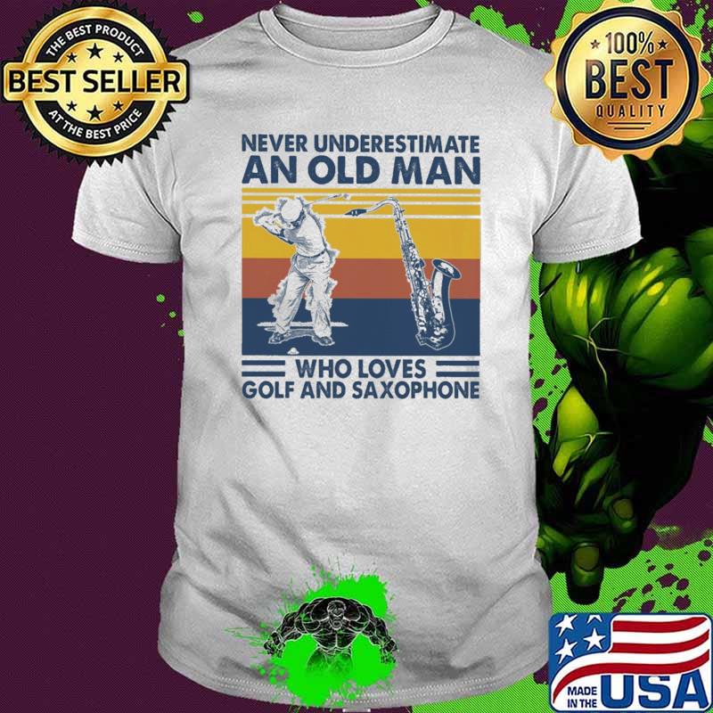 Never Underestimate An Old Man Who Loves Golf And Saxophone Vintage Shirt