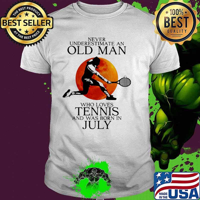 Never Underestimate An Old Man Who Loves Tennis And Was Born In July Blood Moon Shirt