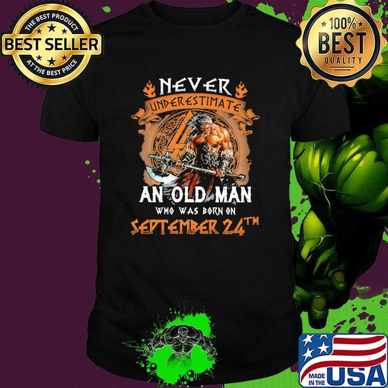 Never Underestimate an old man who was born on september 24th shirt