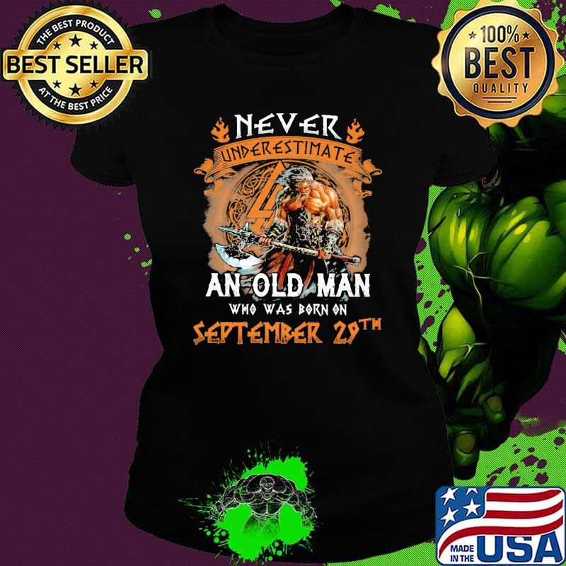 Never Underestimate an old man who was born on september 29th Ladies tee Never Underestimate an old man who was born on september 29th Ladies tee