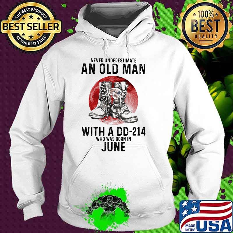 Never Underestimate An Old Man With A DD 214 Who Was Born In June Blood Moon Shirt Hoodie Never Underestimate An Old Man With A DD 214 Who Was Born In June Blood Moon Shirt Hoodie