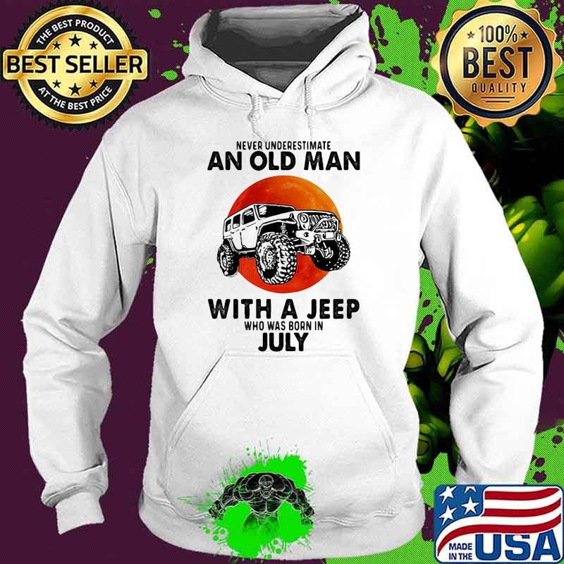Never underestimate an old man with a jeep who was born in July blood moon Hoodie Never underestimate an old man with a jeep who was born in July blood moon Hoodie