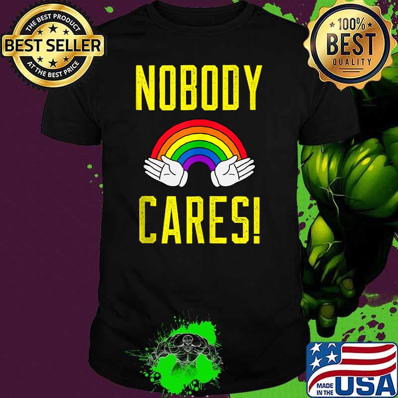 Nobody cares! Rainbow Shirt