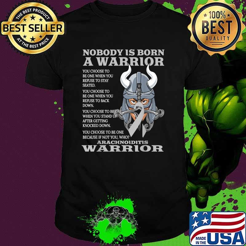 Nobody is born a warrior Arachnoiditis Awareness Brain Disease Related Fighter Ribbon T-Shirt