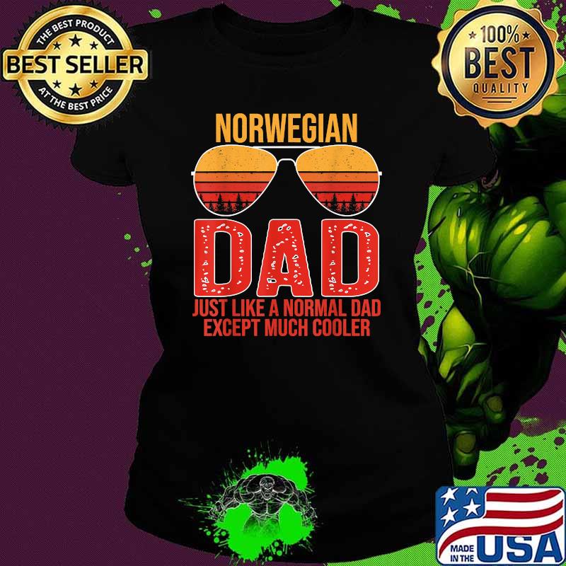 Norwegian Dad Just Like A Normal Dad Expect Much Cooler Retro Sunglasses Norway T-Shirt Ladies tee Norwegian Dad Just Like A Normal Dad Expect Much Cooler Retro Sunglasses Norway T-Shirt Ladies tee