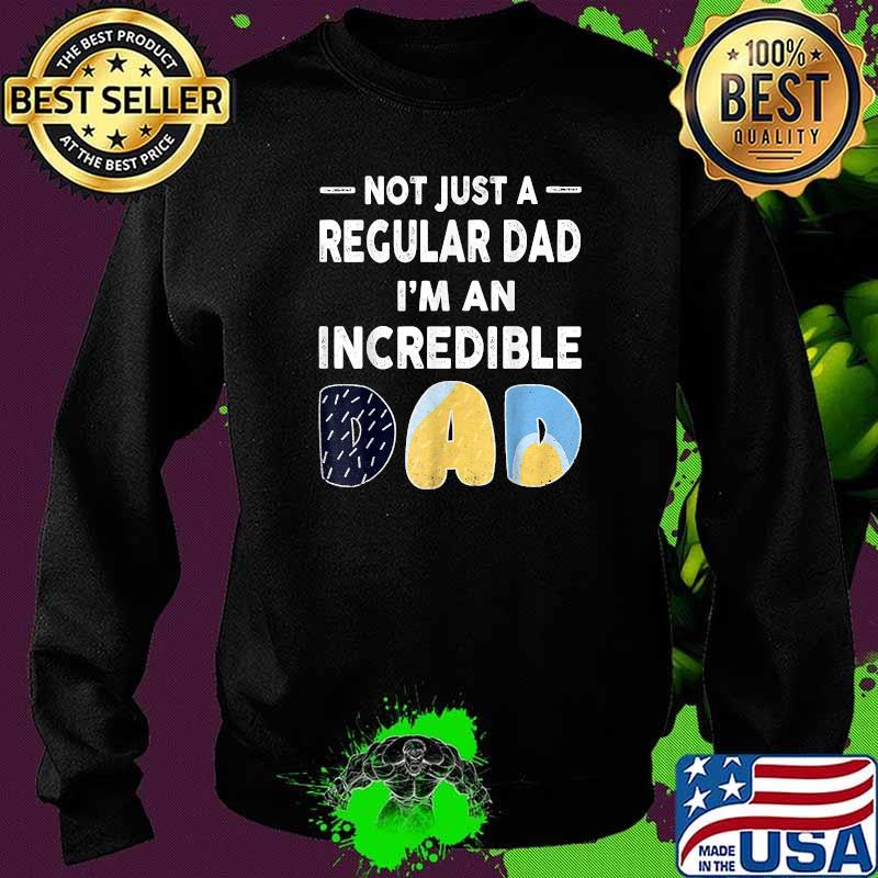 Not Just a Regular Dad I'm An Incredible Dad Shirt Sweater Not Just a Regular Dad I'm An Incredible Dad Shirt Sweater