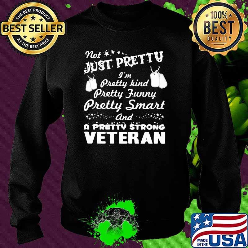 Not Just Pretty I'm Pretty Kind Pretty Funny Pretty Smart And Pretty Strong Veteran Sweater Not Just Pretty I'm Pretty Kind Pretty Funny Pretty Smart And Pretty Strong Veteran Sweater