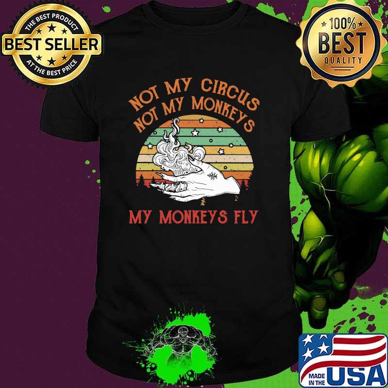 Not My Circus Not My Monkeys My Monkeys Fly Vintage Shirt