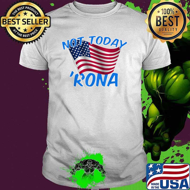 Not today rona 4th july american flag T-Shirt
