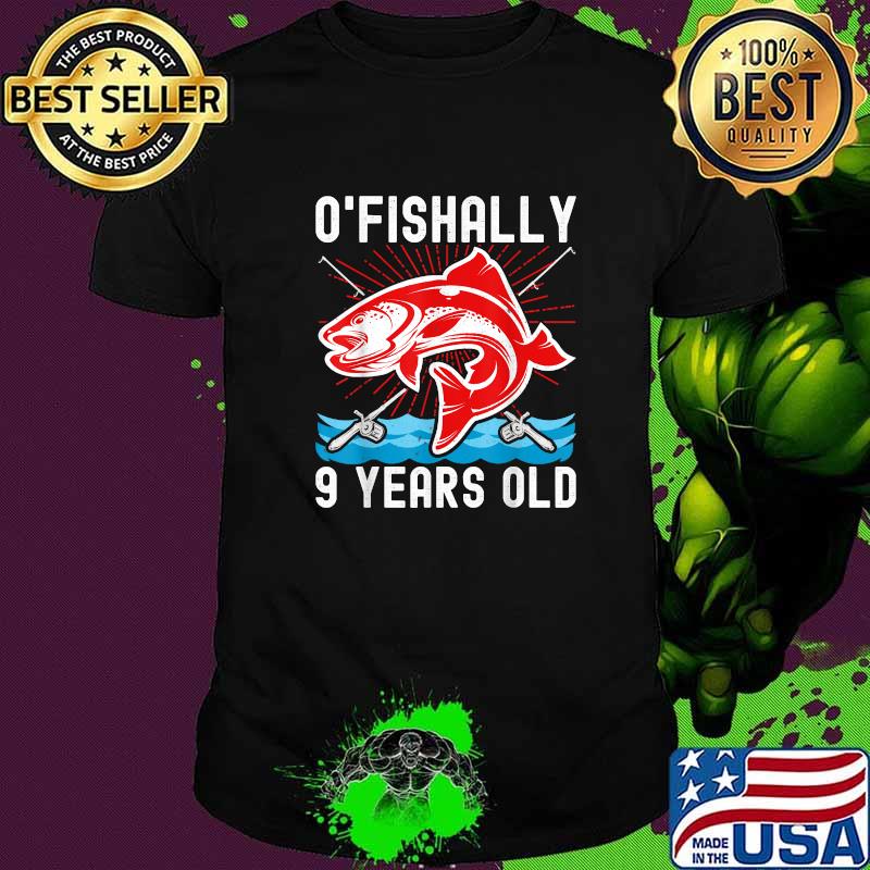O'Fishally 9 Years Old Funny Birthday Fishing T-Shirt