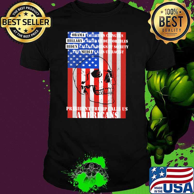 Obama called hillary biden the media calls usa racist president trump calls us americans skull flag shirt