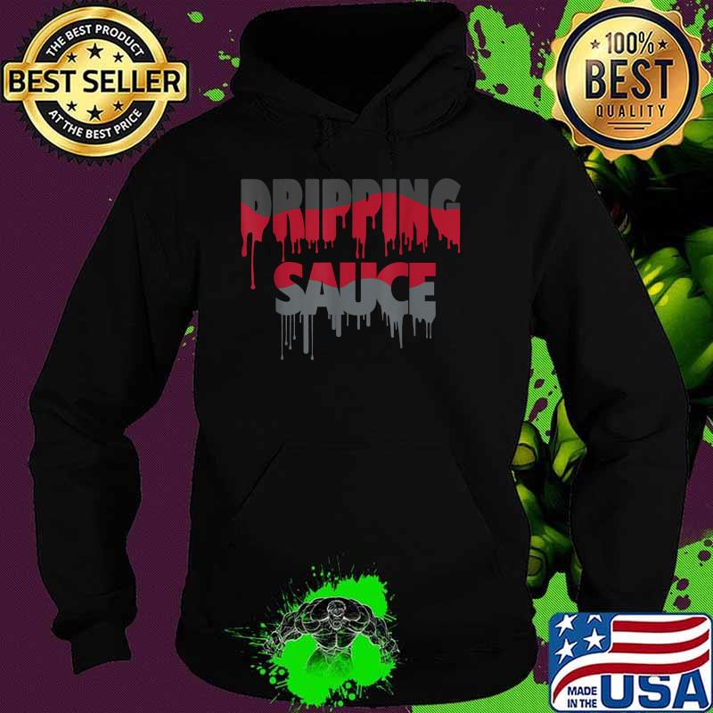 Official Dripping Sauce T-Shirt Hoodie Official Dripping Sauce T-Shirt Hoodie