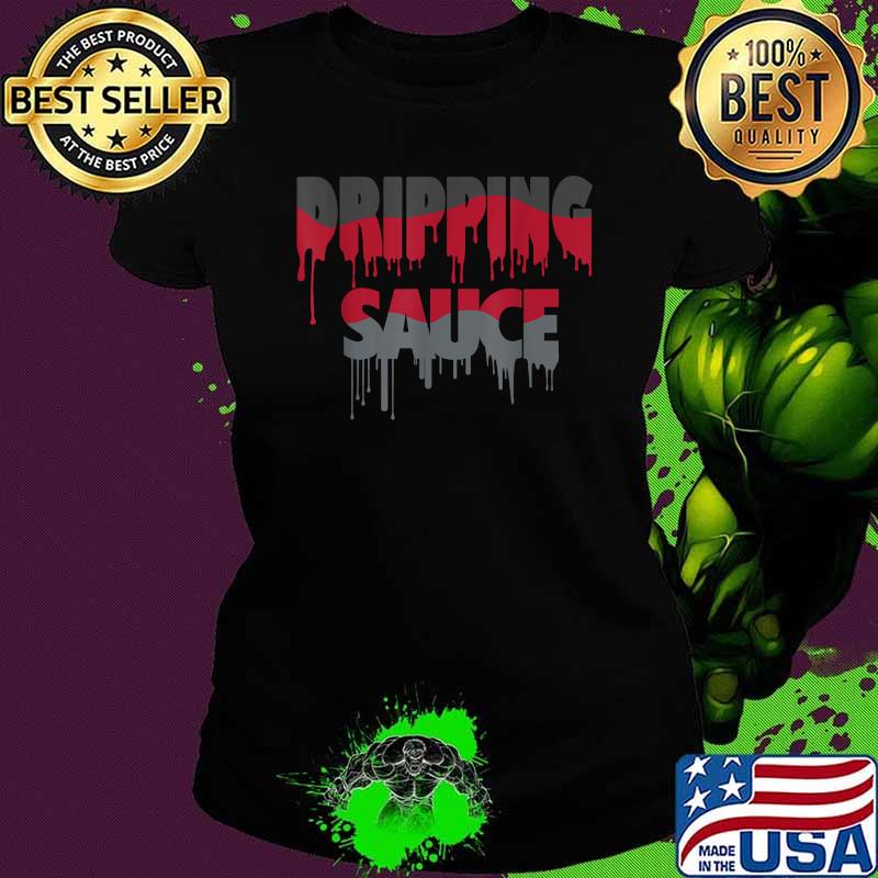 Official Dripping Sauce T-Shirt Ladies tee Official Dripping Sauce T-Shirt Ladies tee