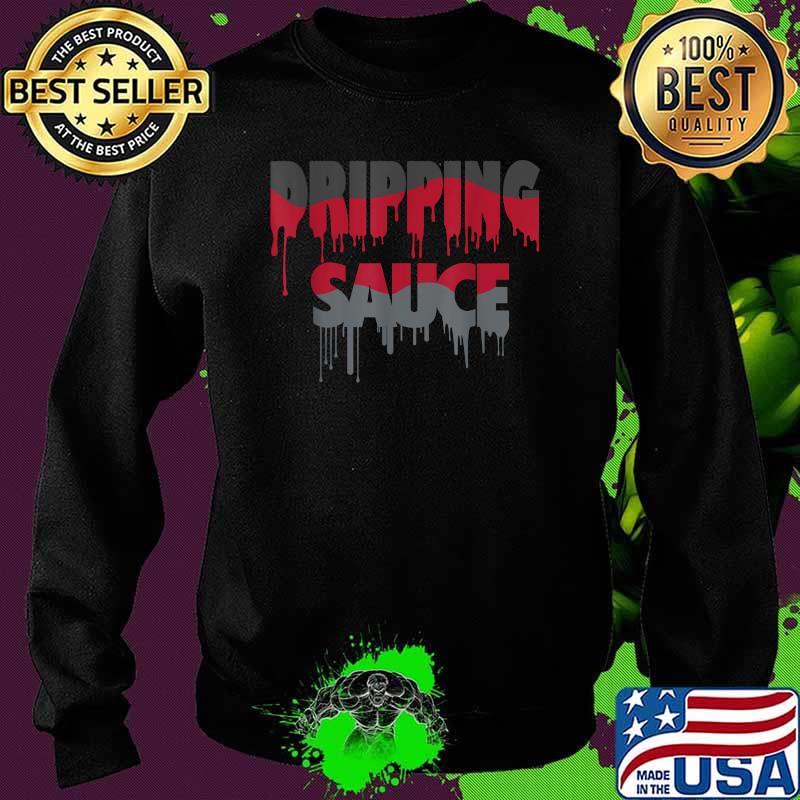 Official Dripping Sauce T-Shirt Sweater Official Dripping Sauce T-Shirt Sweater