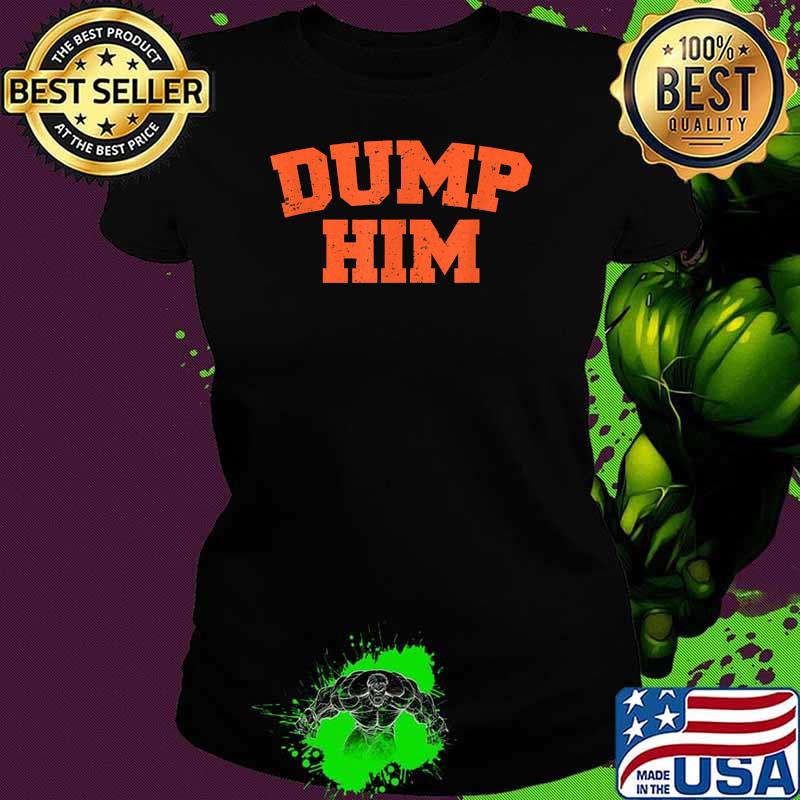 Official Dump Him Shirt Ladies tee Official Dump Him Shirt Ladies tee