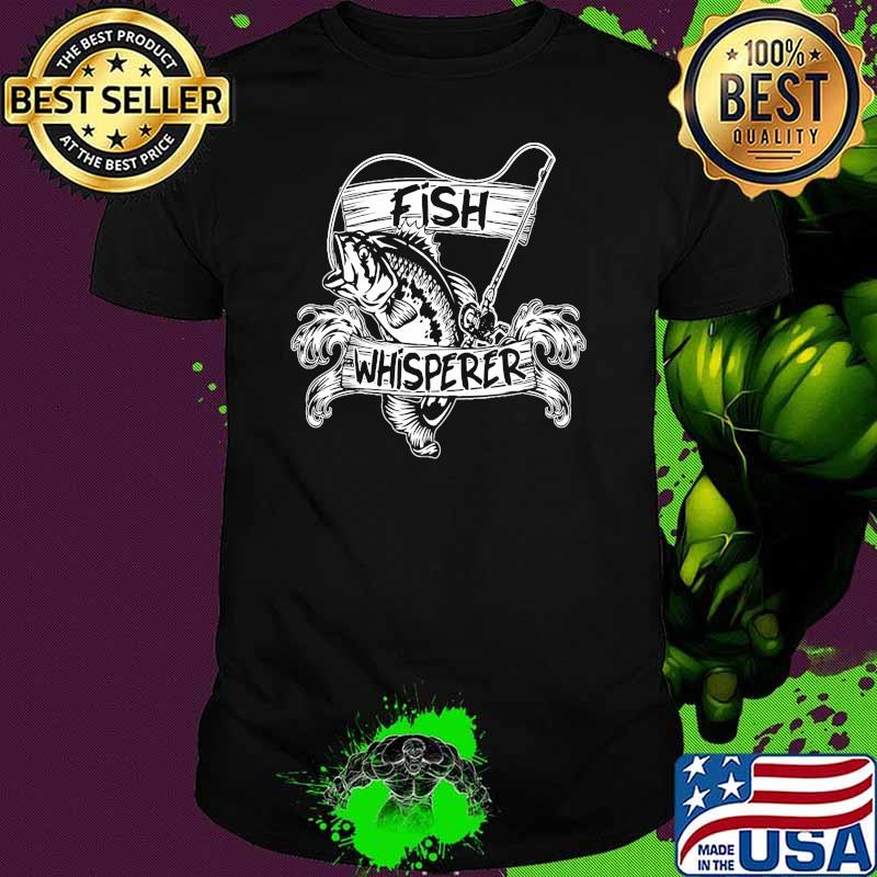 Official fish whisperer shirt