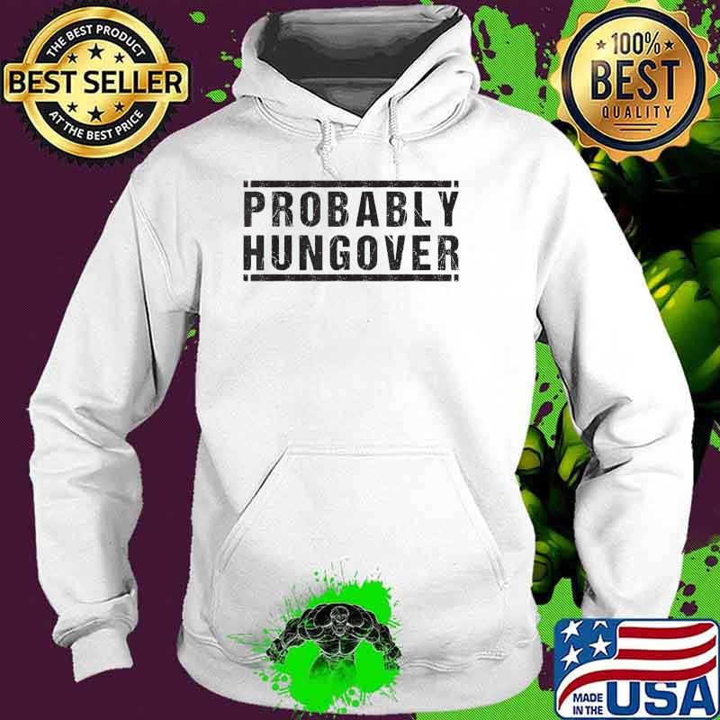 Official Probably Hungover T-Shirt Hoodie Official Probably Hungover T-Shirt Hoodie
