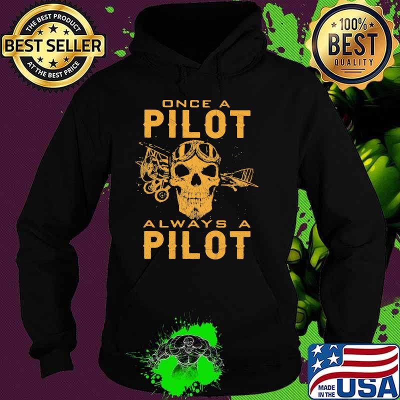 Once A Pilot Always A Pilot Skull Shirt Hoodie Once A Pilot Always A Pilot Skull Shirt Hoodie