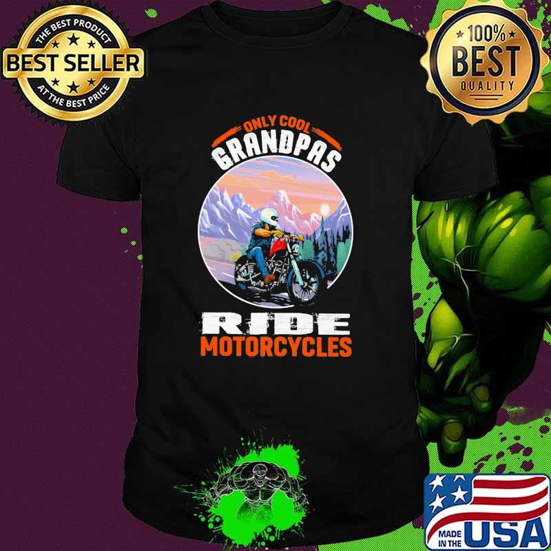 Only Cool Grandpas Ride Motorcycles Shirt