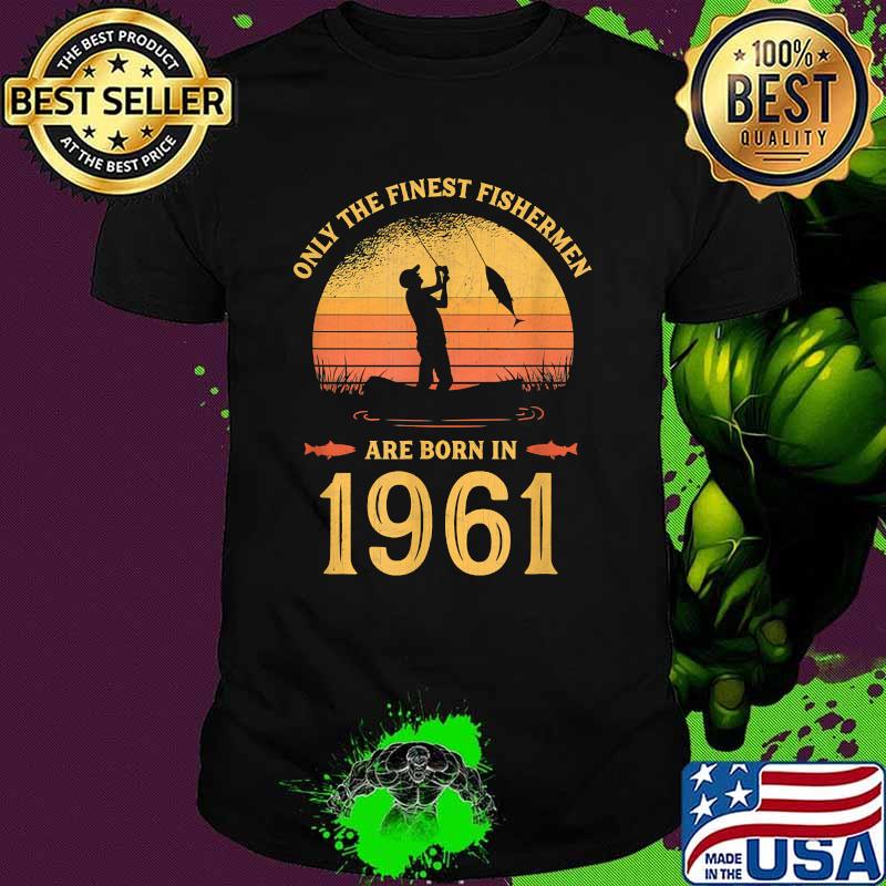 Only the finest fishermen are born in 1961 Retro Sunset T-Shirt