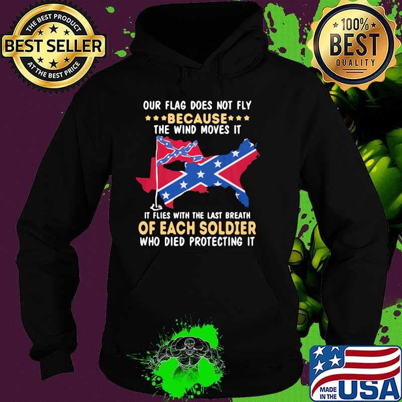 Our Flag Does Not Fly Because The Wind Moves It Flag Shirt Hoodie Our Flag Does Not Fly Because The Wind Moves It Flag Shirt Hoodie