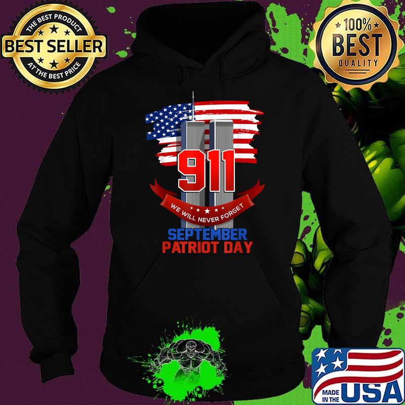 Patriot Day September 911 Memorial We Never Forget USA Flag Shirt Hoodie Patriot Day September 911 Memorial We Never Forget USA Flag Shirt Hoodie