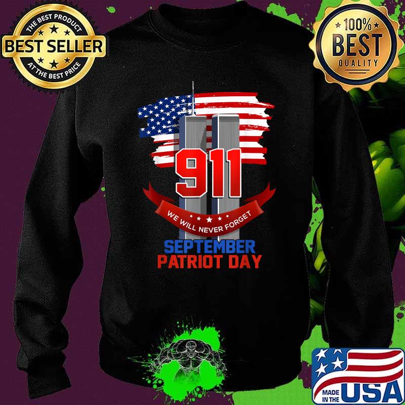Patriot Day September 911 Memorial We Never Forget USA Flag Shirt Sweater Patriot Day September 911 Memorial We Never Forget USA Flag Shirt Sweater