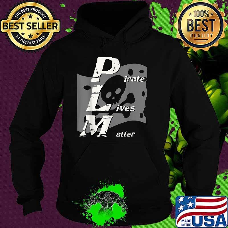 Pirate's Life PIRATES LIVES MATTER Skull & Crossbones Flag Shirt Hoodie Pirate's Life PIRATES LIVES MATTER Skull & Crossbones Flag Shirt Hoodie