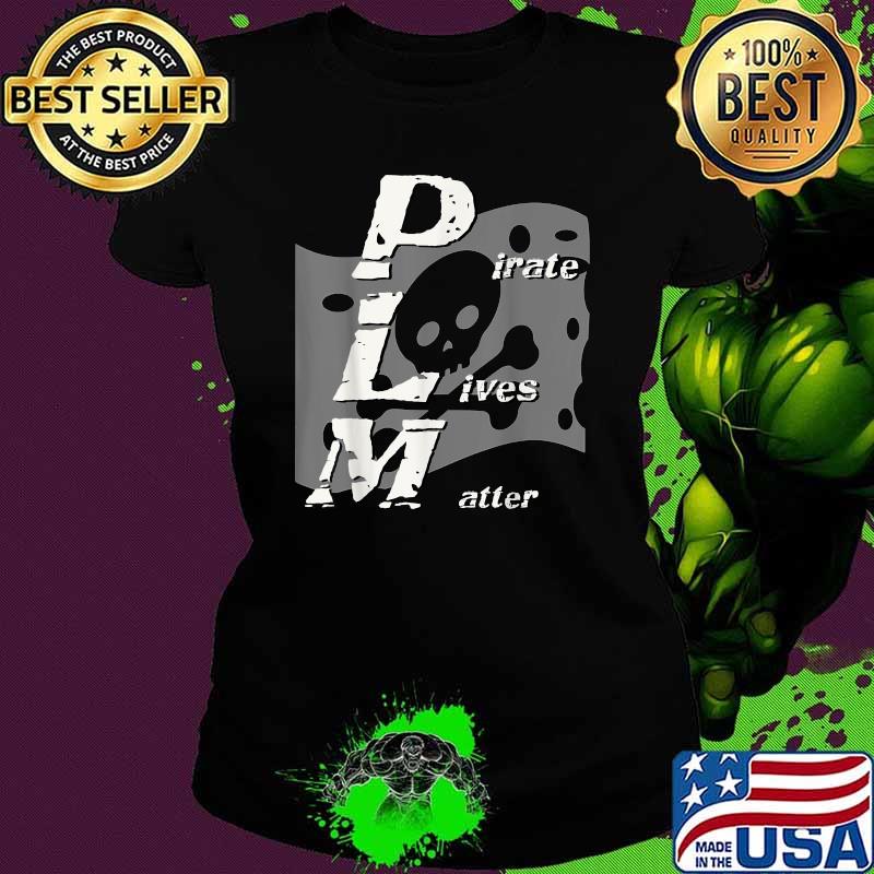 Pirate's Life PIRATES LIVES MATTER Skull & Crossbones Flag Shirt Ladies tee Pirate's Life PIRATES LIVES MATTER Skull & Crossbones Flag Shirt Ladies tee