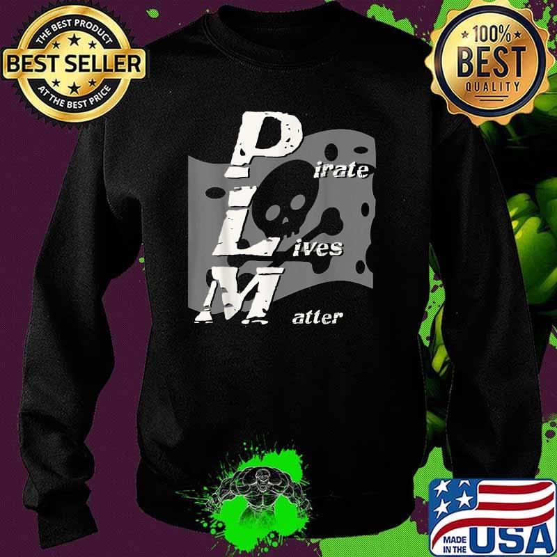 Pirate's Life PIRATES LIVES MATTER Skull & Crossbones Flag Shirt Sweater Pirate's Life PIRATES LIVES MATTER Skull & Crossbones Flag Shirt Sweater