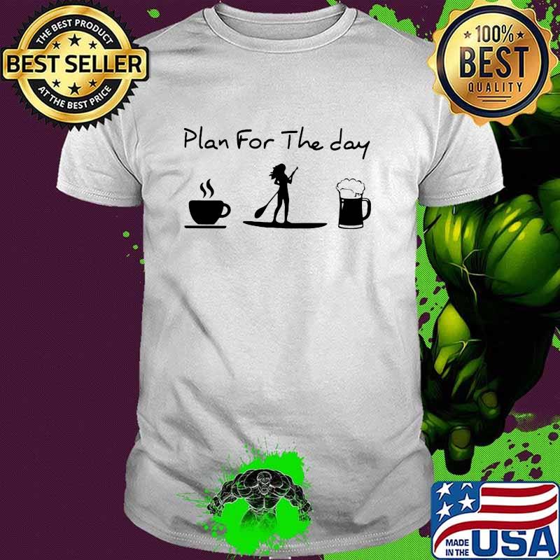 Plan For The Day Coffee Kayaking And Beer Shirt