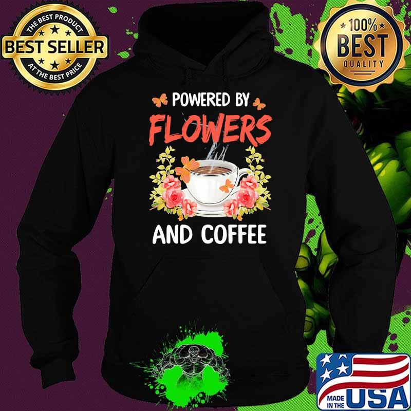 Powered by flowers and coffee Hoodie Powered by flowers and coffee Hoodie