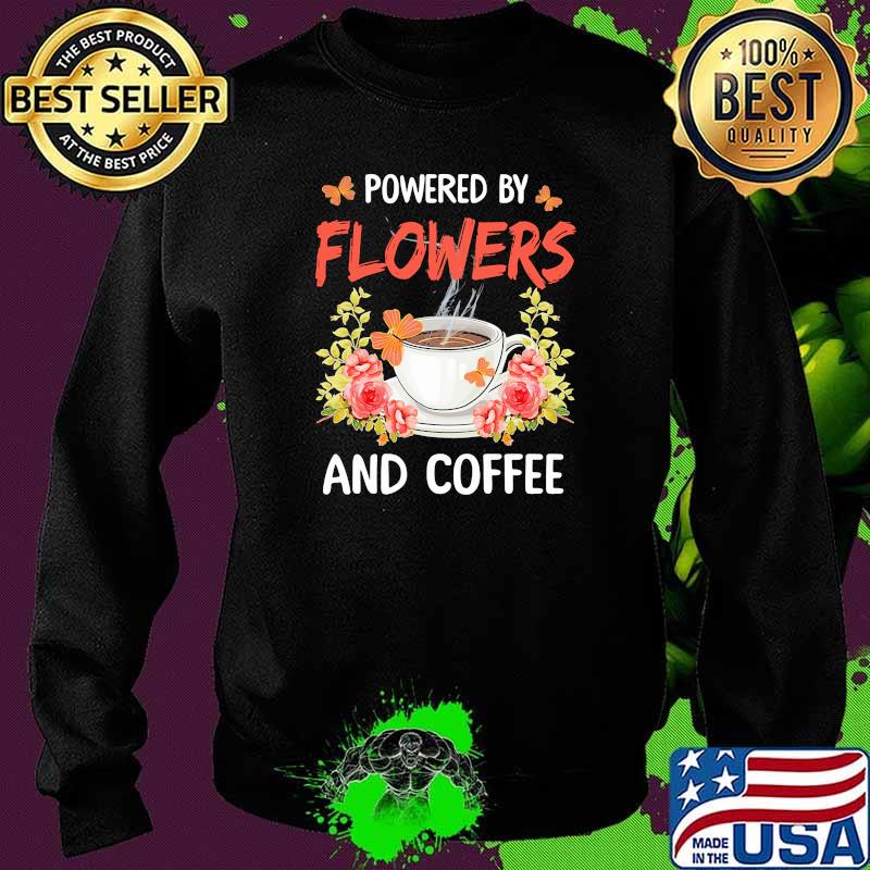 Powered by flowers and coffee Sweater Powered by flowers and coffee Sweater