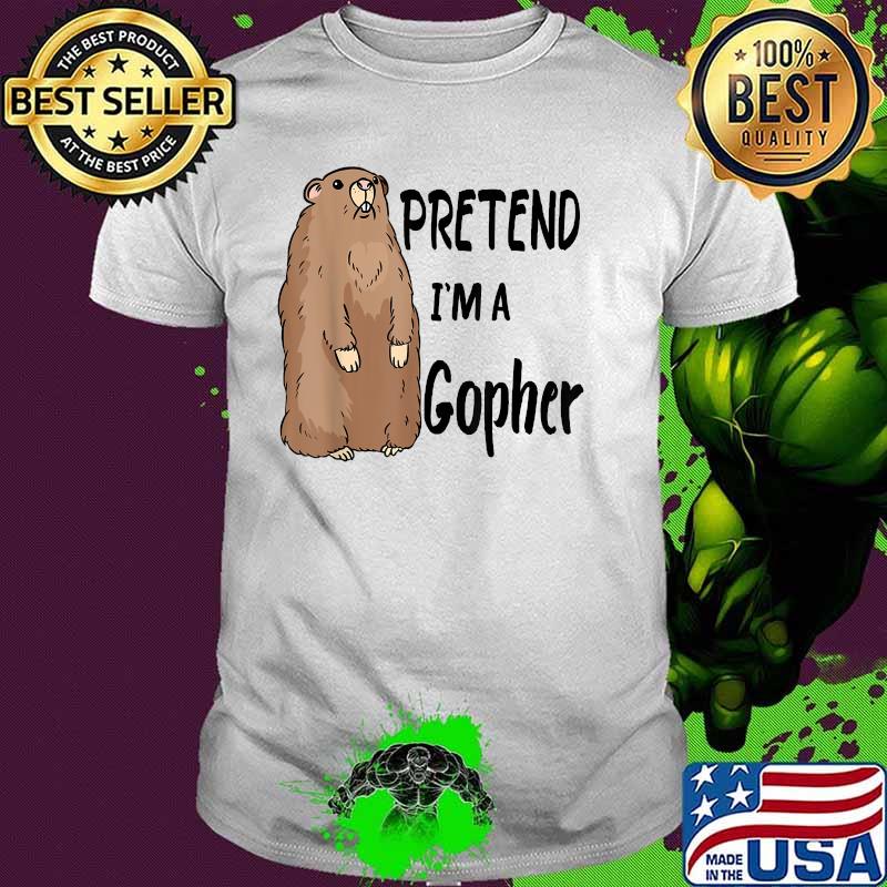 Pretend I'm A Gopher Shirt
