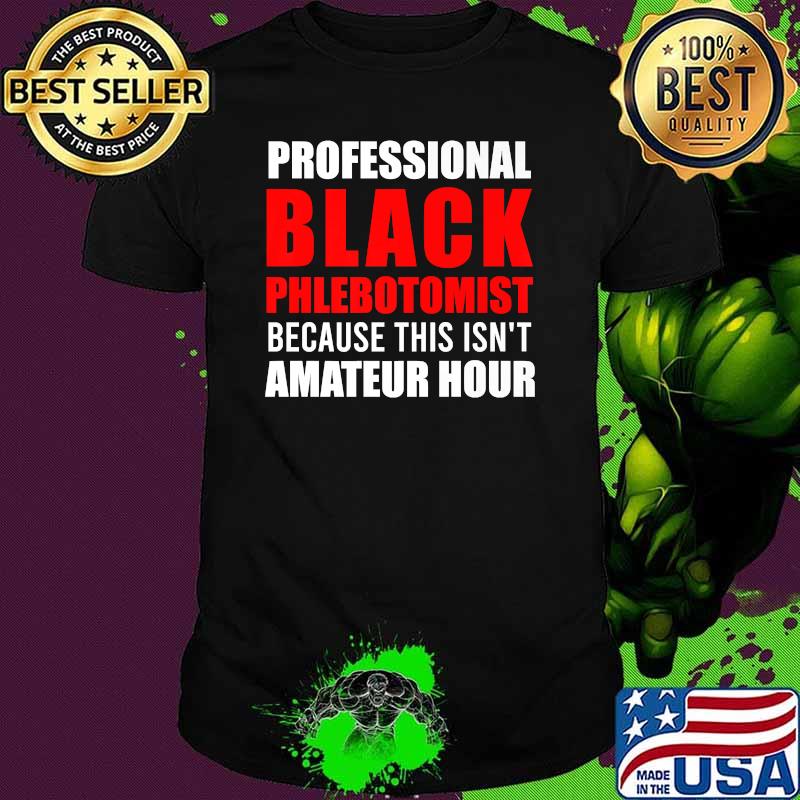 Professional Black Phlebotomist Because this isn't amateur hour Flag. African American Premium T-Shirt