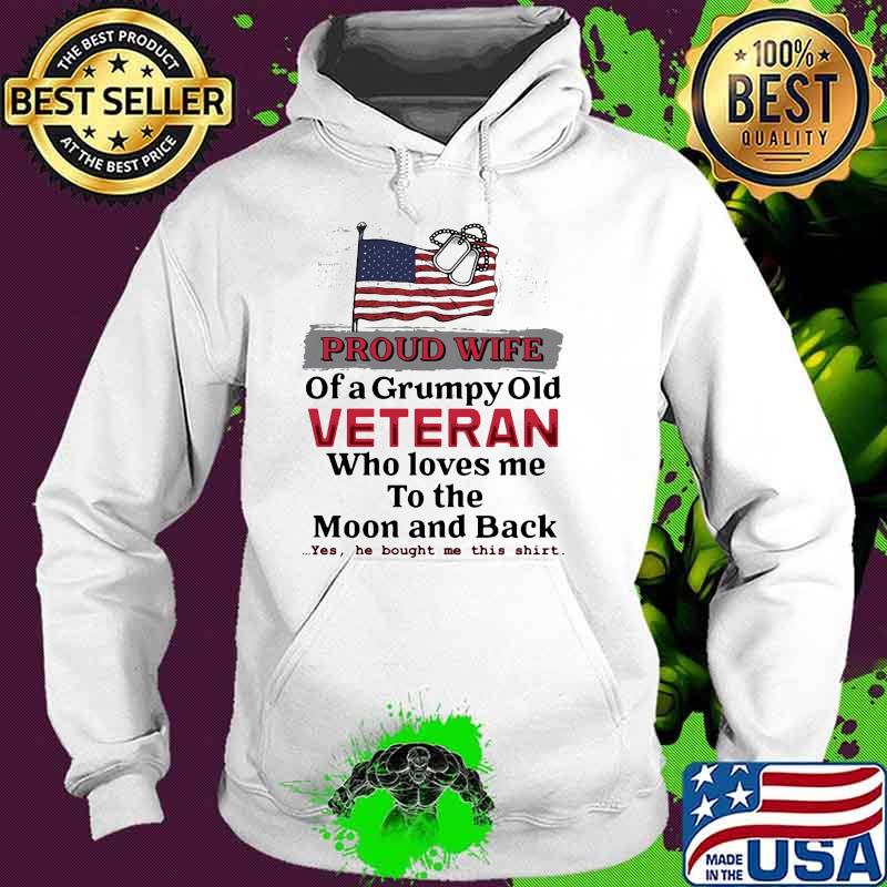 Proud wife of a grumpy old veteran who loves me to the moon and back Hoodie Proud wife of a grumpy old veteran who loves me to the moon and back Hoodie