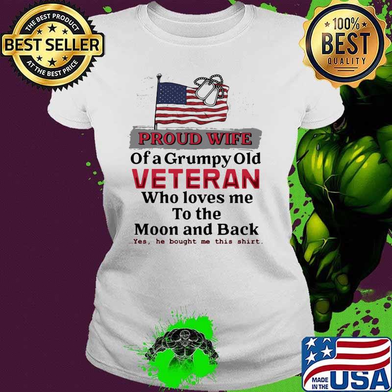 Proud wife of a grumpy old veteran who loves me to the moon and back Ladies tee Proud wife of a grumpy old veteran who loves me to the moon and back Ladies tee