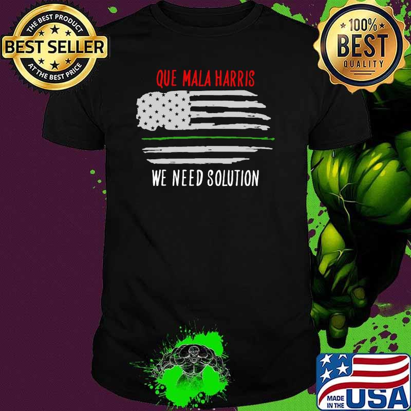 Que mala harris we need solution american flag shirt