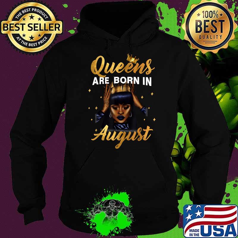 Queens Are Born In August Melanin Women T-Shirt Hoodie Queens Are Born In August Melanin Women T-Shirt Hoodie