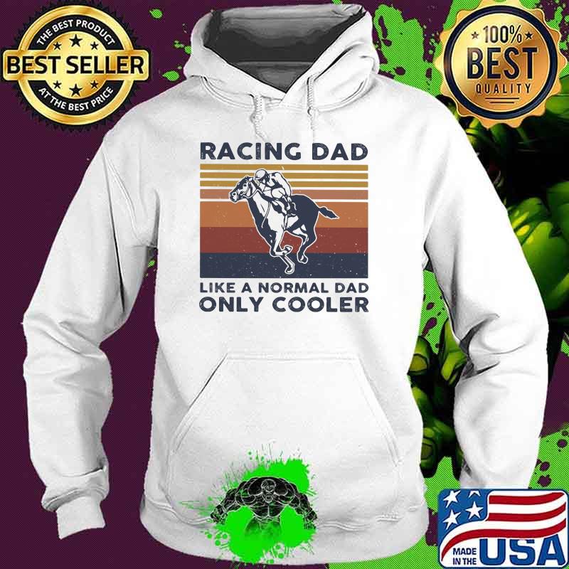 Racing Dad Like A Normal Dad Only Cooler Vintage Shirt Hoodie Racing Dad Like A Normal Dad Only Cooler Vintage Shirt Hoodie