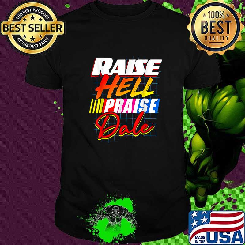 Raise Hell Praise Dale T-Shirt